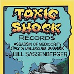 Bill Sassenberger - Toxic Shock Records: Assassin of Mediocrity